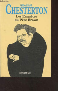 Les Enquêtes du Père Brown (La Clairvoyance du Père Brown, La Sagesse du Père Brown, L'Incrédulité du Père Brown, Le Secret du Père Brown, Le Scandale du Père Brown) suivi de Le Vampire du Village, Le masque de Midas, L'affaire Donnington