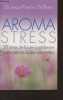 Aroma stress - 50 stress de la vie quotidienne traités par les huiles essentielles. Dr Willem Jean-Pierre