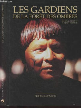 Les gardiens de la forêt des ombres - Indiens d'Amazonie. Dequidt Paul/Guiraud Serge
