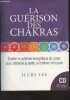 La guérison des chakras - Eveiller le système énergétique du corps pour atteindre la santé, le bonheur et la paix. Lee Ilchi