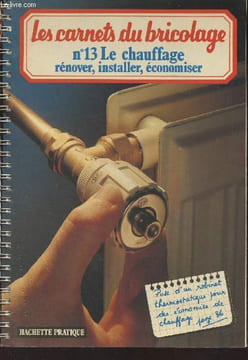 Les carnets du bricolage - n°13 - Le chauffage, rénover, installer, économiser. Collectif