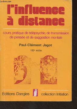 "L'influence à distance (Cours pratique de télépsychie, de transmission de pensée et de suggestion mentale) - collection ""Ititiation""". Jagot ...