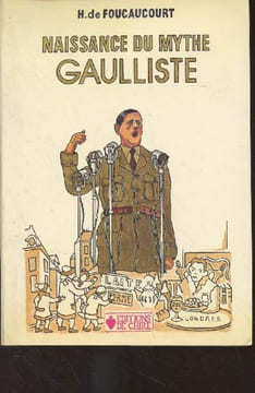 Naissance du mythe gaulliste. De Foucaucourt H.