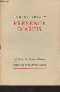 Présence d'Arius (Essai sur une vieille origine de la nouvelle religion)