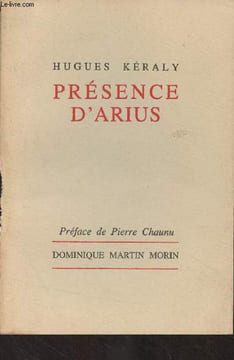Présence d'Arius (Essai sur une vieille origine de la nouvelle religion). Kéraly Hugues
