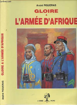 Gloire à l'armée d'Afrique. Figueras André