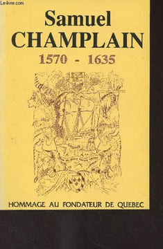 Samuel Champlain, 1570-1635 - Hommage au fondateur du Québec. Collectif