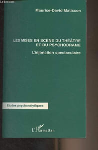 "Les mises en sciène du théâtre et du psychodrame - L'injonction spectaculaire - ""Etudes psychanalytiques"""