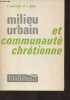 "Milieu urbain et communauté chrétienne - ""Eglise et civilisation contemporaine""". Houtart F./Remy J.