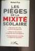 Les pièges de la mixité scolaire (Réussite des filles et échec des garçons, Désarroi des élèves et déprime des enseignants, Comportements sexistes et ...