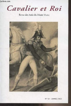 Cavalier et Roi, Revue des amis du Musée Murat N°53 Année 2022 - Murat acheteur de biens - Murat dans les souvenirs de Napoléon à Sainte-Hélène - Le ...
