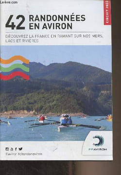 42 randonnées en aviron - Découvrez la France en ramant sur nos mers, lacs et rivières - Circuit 2023. Collectif