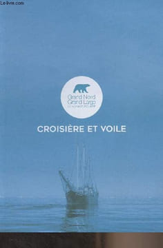 Croisière et voile - Grand Nord, Grand Large, le voyage polaire. Collectif