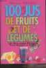 100 jus de fruits et de légumes - Les meilleures recettes pour garder la forme. Graimes Nicola
