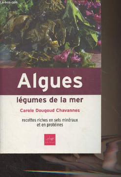 Algues, légumes de la mer - Recettes riches en sels minéraux et en protéines. Dougoud Chavannes Carole