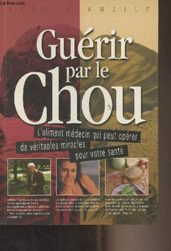 Guérir par le chou - L'aliment-médecin qui peut opérer de véritables miracles pour votre santé. Amziev Alexis