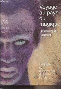 Voyage au pays du magique - Enquête sur les voyants, guérisseurs, sorciers... Camus Dominique