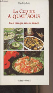 "La cuisine à quat'sous, bien manger sans se ruiner - ""Les vrais aliments d'aujourd'hui et de demain"""