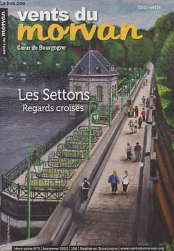 Vents du Morvan, coeur de Bourgogne - Hors série n°3 Automne 2022 - Les Settons, regards croisés - Le lac des Settons - Le barrage des Settons, sa ...
