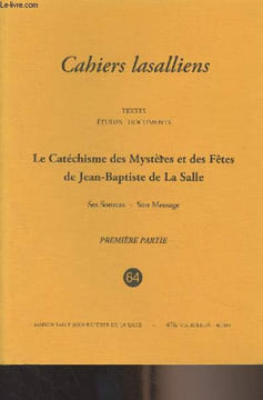 Cahiers lasalliens - n°64 & 65 - Textes, études, documents - Le Catéchisme des Mystères et des Fêtes de Jean-Baptiste de La Salle - Première et ...