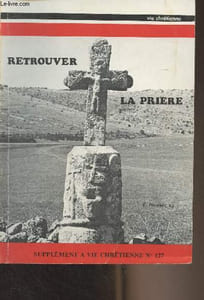 Retrouver la prière - Supplément à Vie Chrétienne n°127