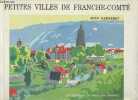 Petites villes de Franche-Comté - Un recueil commenté de dessins au trait. Garneret Jean