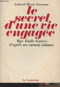 Le secret d'une vie engagée - Mgr Emile Guerry d'après ses carnets intimes