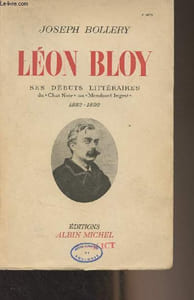 "Léon Bloy - Ses débuts littéraires du ""Chat noir"" au ""Mendiant Ingrat"", 1882-1892"