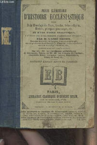 Précis élémentaire d'histoire ecclésiastique, suivi de la chronologie des papes, conciles, ordres religieux, hérésies, principaux personnages, etc. et d'une table analytique