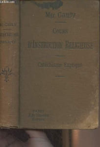 Cours d'instruction religieuse, à l'usage des catéchismes de persévérance, des maisons d'éducation et des personnes du monde