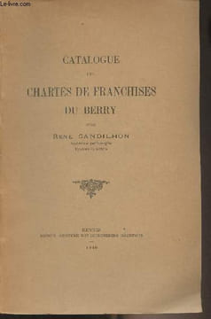 Catalogue des Chartes de Franchises du Berry. Gandilhon René