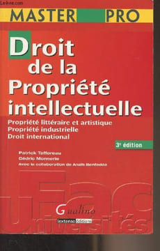 Droit de la propriété intellectuelle (Propriété littéraire et artistique, propriété industrielle, droit international) - 3e édition - Master pro. ...