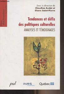 "Tendances et défis des politiques culturelles - Analyses et témoignages - Collection ""Chaire Fernand-Dumont sur la culture"""
