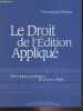 Le droit de l'édition appliqué - En 2 tomes - Chroniques juridiques de Livres Hebdo. Pierrat Emmanuel
