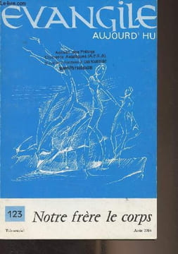 "Evangile aujourd'hui n°123 - Août 1984 - ""Le Verbe s'est fait chair"" - Quand saint François parle du corps - ""Mon corps, donne-moi tout !"" - Ce ...