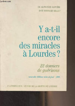 Y a-t-il encore des miracles à Lourdes ? 22 dossiers de guérisons. Dr Oliviéri Alphonse/Dom Billet Bernard