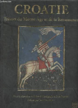 La Croatie et l'Europe - Vol. II - Croatie, trésors du moyen âge et de la renaissance (XIIIe-XVIe siècle). Hercigonja Eduard/Supicic Ivan