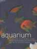 Aquarium - Un guide pratique pour les amateurs : comment identifier tous les poissons et les élever en aquarium. Bailey Mary/Sandford Gina
