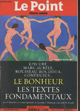 Le Point, Hors-série - n°23 - Juil. août 2009 - Le Bonheur, les textes fondamentaux (Epicure, Marc Aurèle, Rousseau, Bouddha, Confucius..) - La ...