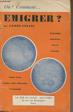 Où ? Comment... Emigrer ? (Argentine, Australie, Brésil, Canada, Etats-Unis, Union Sud-Africaine, Venezuela). Ferri-Pisani.