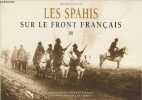 Les Spahis sur le front français - 1916 - Ministère de la défense, SIRPA, ECPA. Collectif