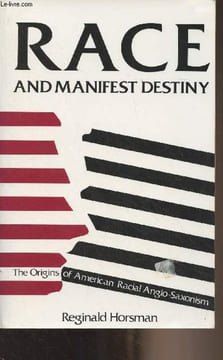 Race and Manifest Destiny - The Origins of American Racial Anglo-Saxonism. Horsman Reginald