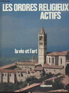 Les ordres religieux, la vie et l'art - Tome II - Les ordres actifs