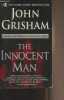 The Innocent Man (Murder and Injustice in a Small Town). Grisham John