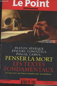 "Le Point, Références - Mai juin 2010 - Platon, Sénèque, Epicure, Confucius, Pascal, Camus... Penser la mort, les textes fondamentaux - Histoire d'une ...