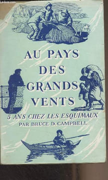Au pays des grands vents - 5 ans chez les esquimaux. Campbell Bruce D.