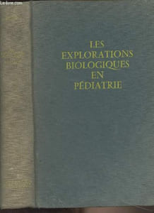 Les explorations biologiques en pédiatrie (Techniques et résultats, explorations fonctionnelles, grands syndromes)