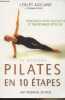 La méthode Pilates en 10 étapes - Redessinez votre silhouette et transformez votre vie. Ackland Lesley/Paton Thomas/Halasa Malu