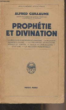 "Prophétie et divination (La religion suméro-babylonienne, la religion hébraïco-arabe, la prophétie divinatoire, songes et visions, magie et ...