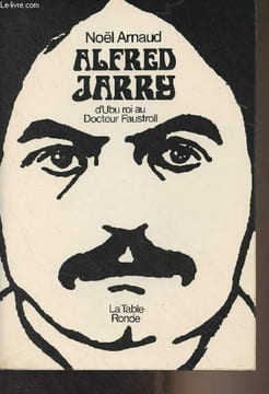 "Alfred Jarry, d'Ubu roi au Docteur Daustroll - ""Les vies perpendiculaires""". Arnaud Noël